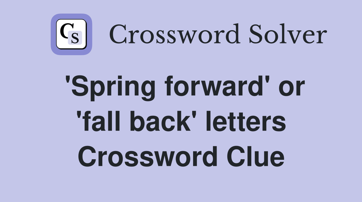 'Spring forward' or 'fall back' letters Crossword Clue