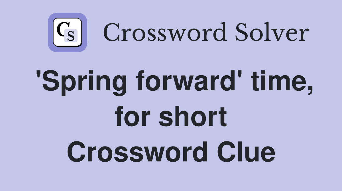 'Spring forward' time, for short Crossword Clue