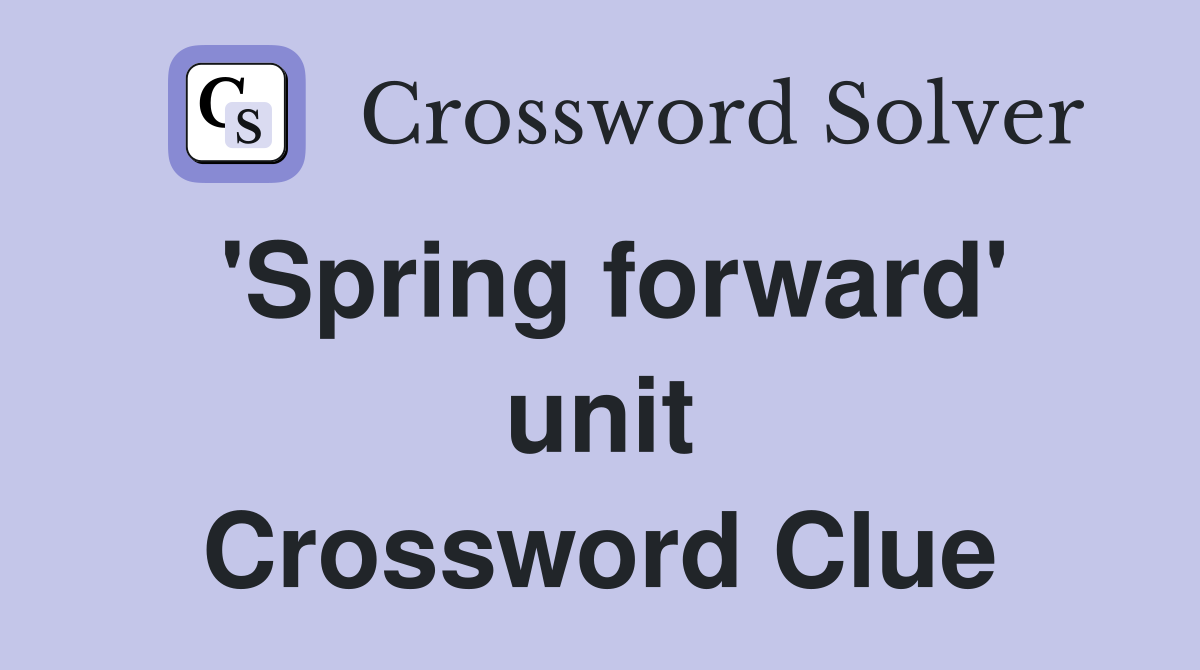 'Spring forward' unit Crossword Clue