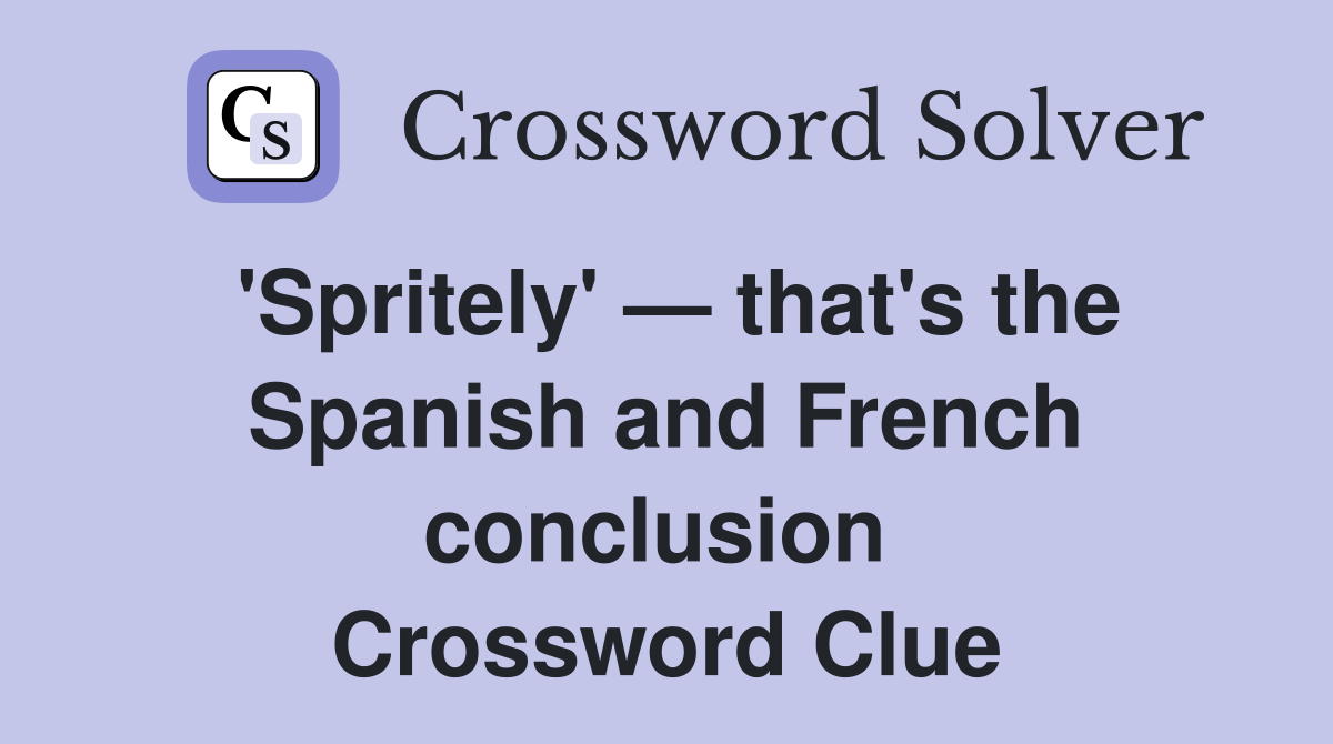 'Spritely' — that's the Spanish and French conclusion  Crossword Clue