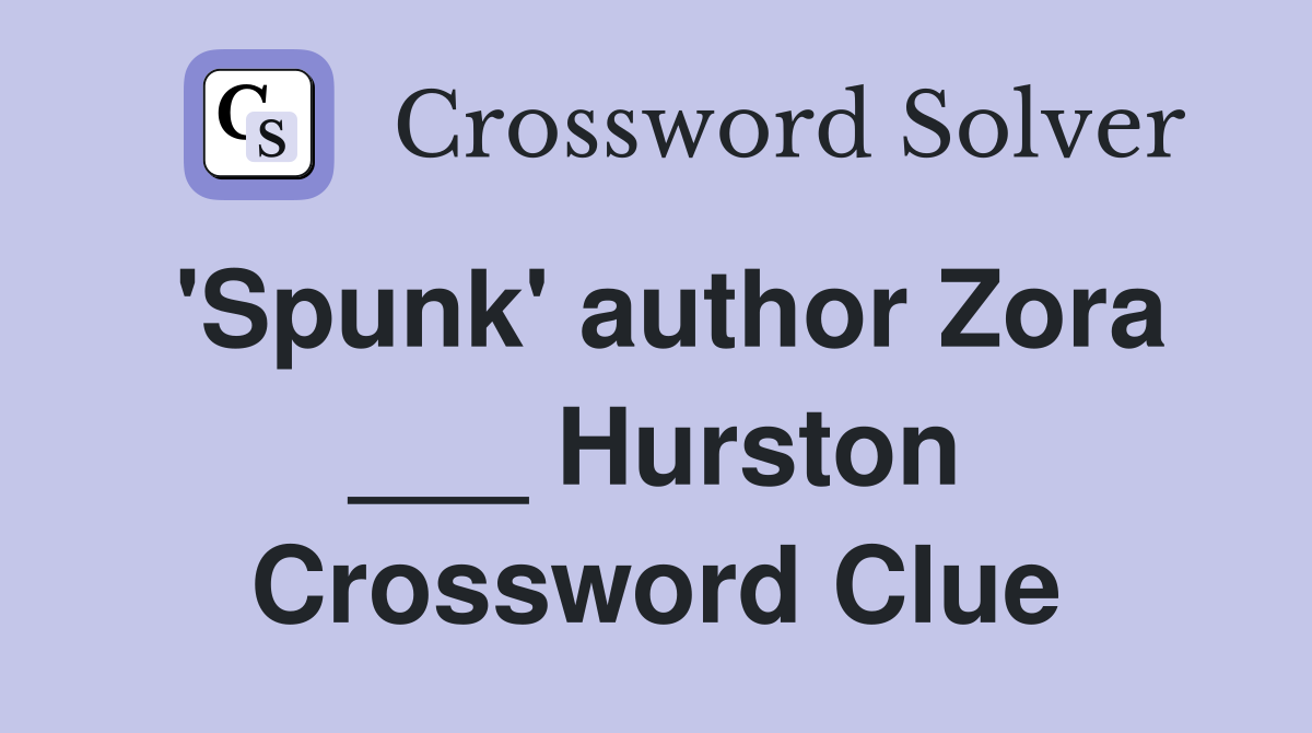 'Spunk' author Zora ___ Hurston Crossword Clue