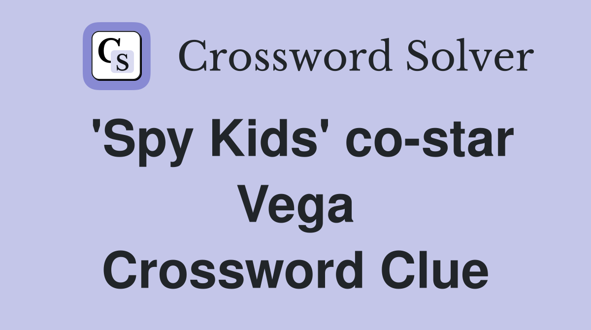 'Spy Kids' co-star Vega Crossword Clue