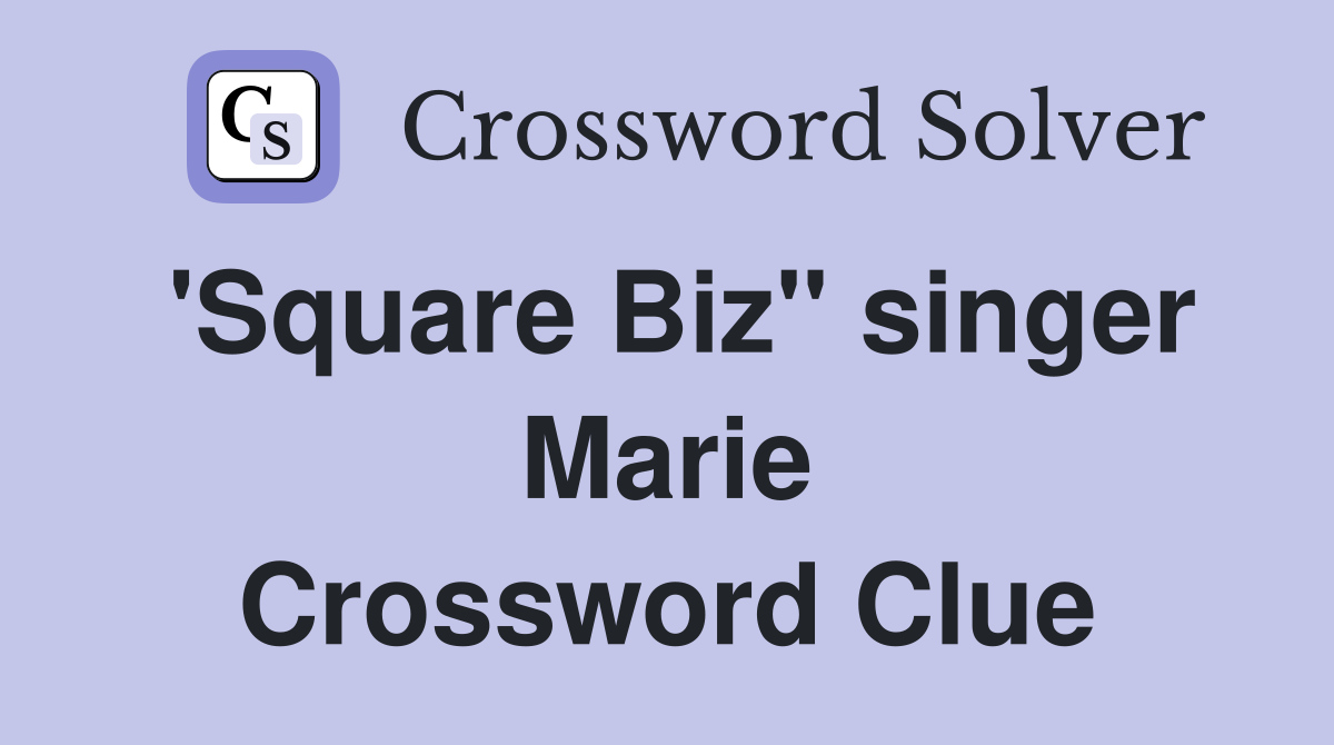 'Square Biz" singer Marie Crossword Clue