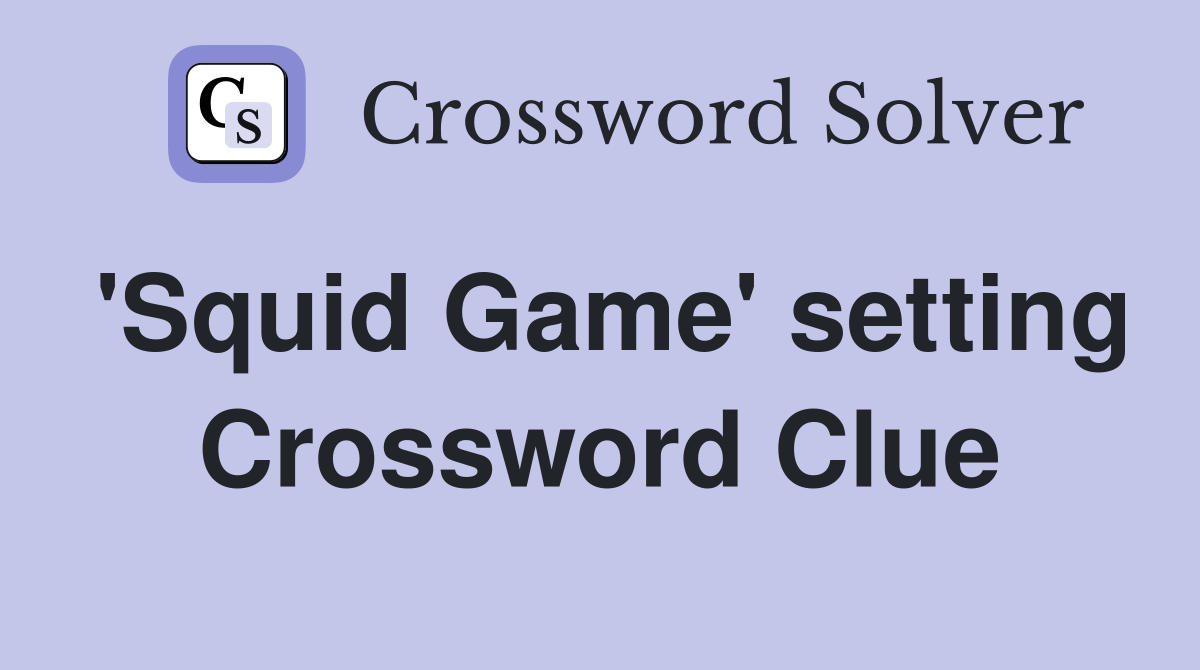 'Squid Game' setting Crossword Clue