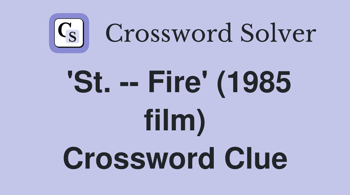 'St. -- Fire' (1985 film) Crossword Clue