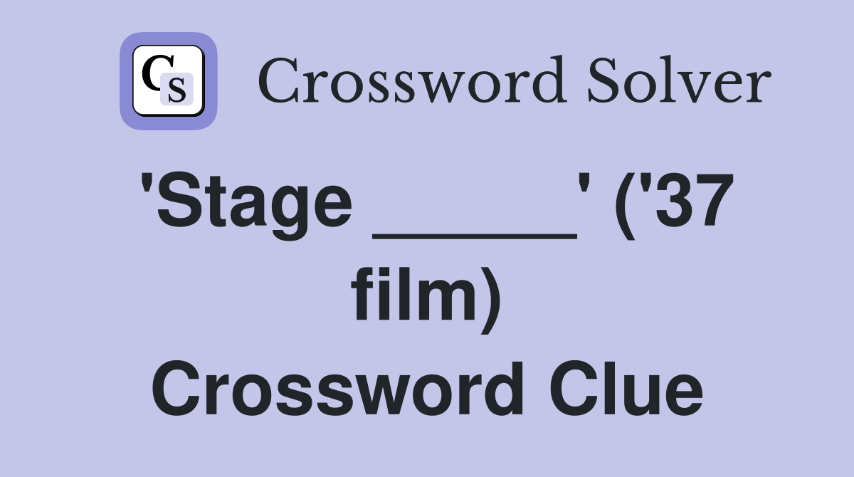 'Stage _____' ('37 film) Crossword Clue