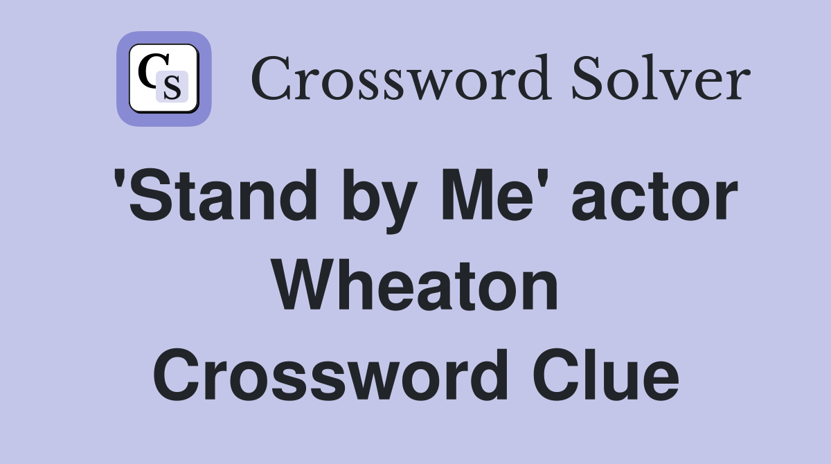 'Stand by Me' actor Wheaton Crossword Clue