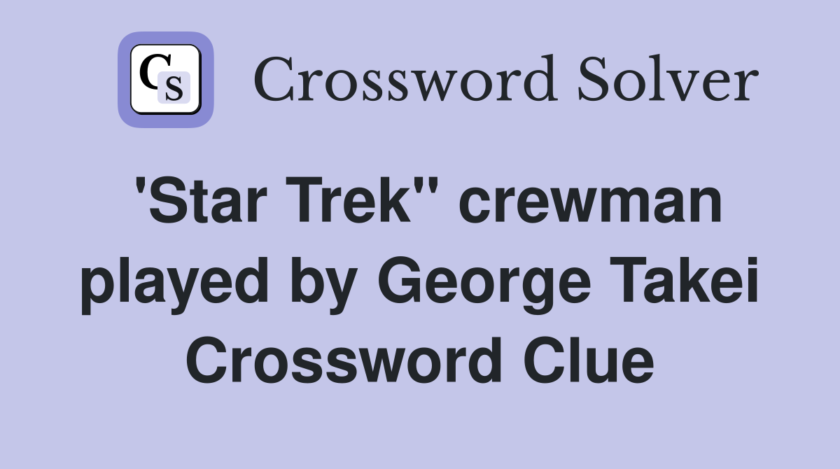 'Star Trek" crewman played by George Takei Crossword Clue