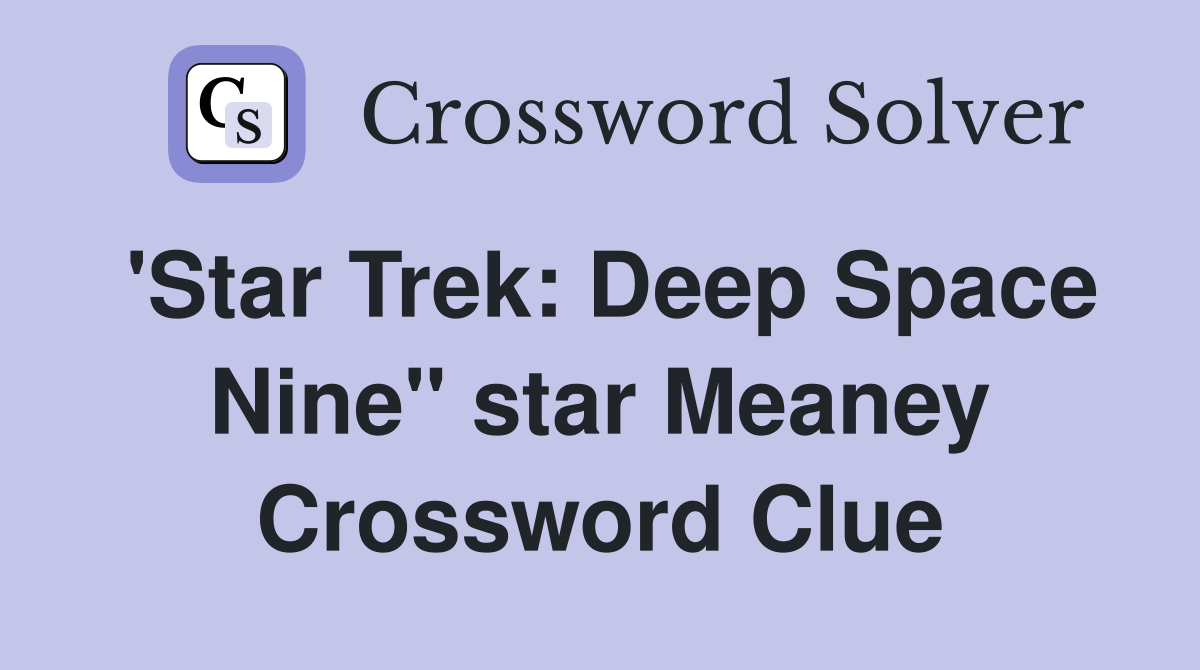 'Star Trek: Deep Space Nine" star Meaney Crossword Clue