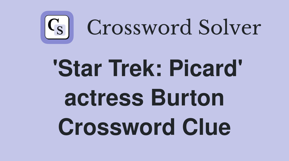 'Star Trek: Picard' actress Burton Crossword Clue