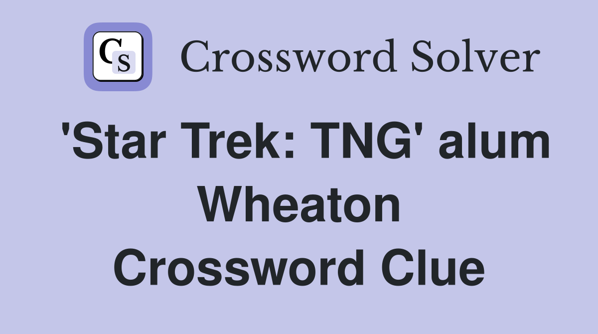 'Star Trek: TNG' alum Wheaton Crossword Clue