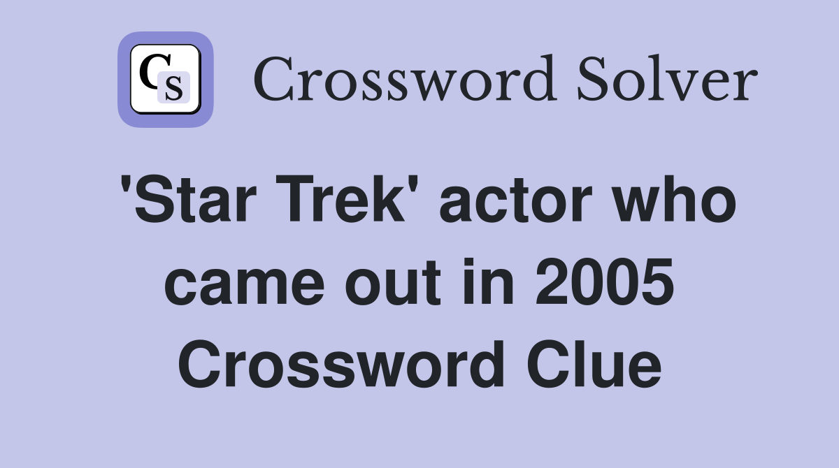 'Star Trek' actor who came out in 2005 Crossword Clue