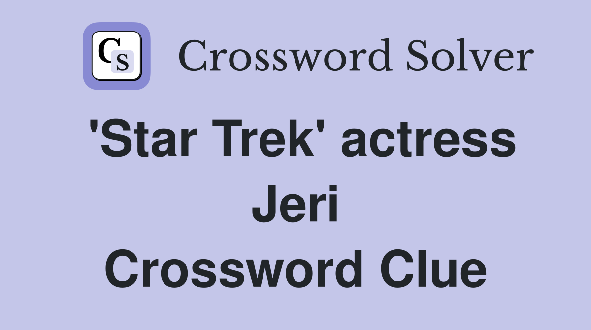'Star Trek' actress Jeri Crossword Clue