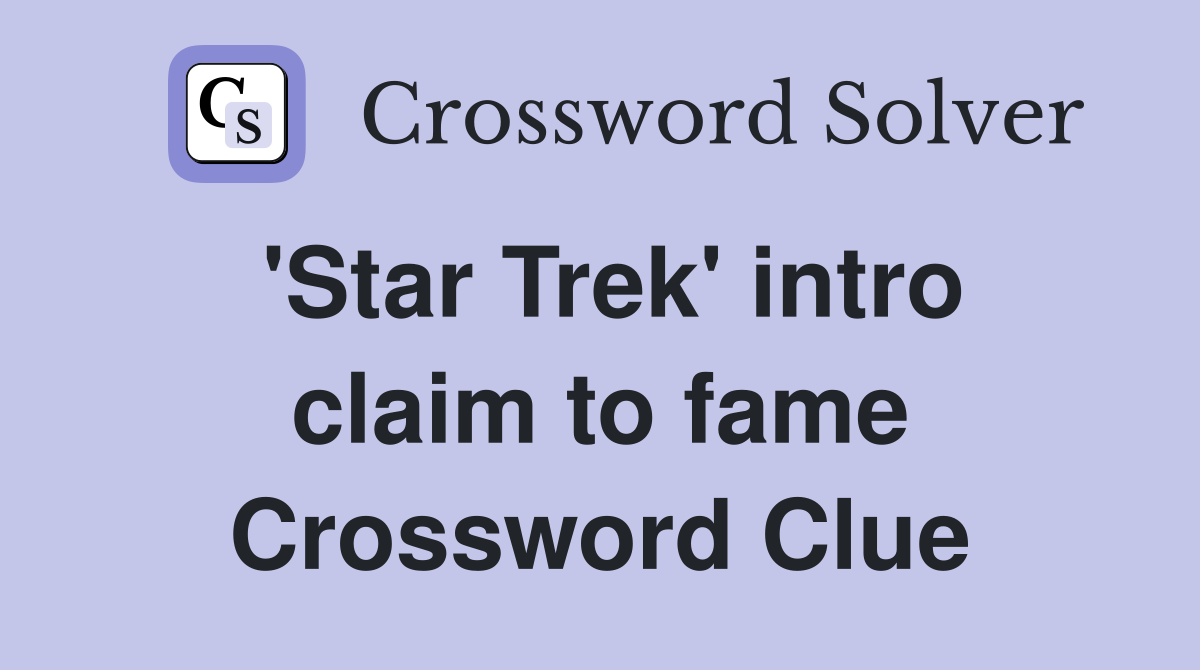 'Star Trek' intro claim to fame Crossword Clue