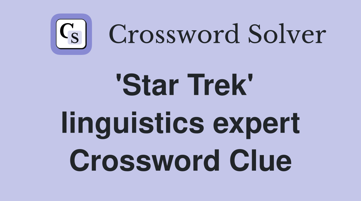 'Star Trek' linguistics expert Crossword Clue