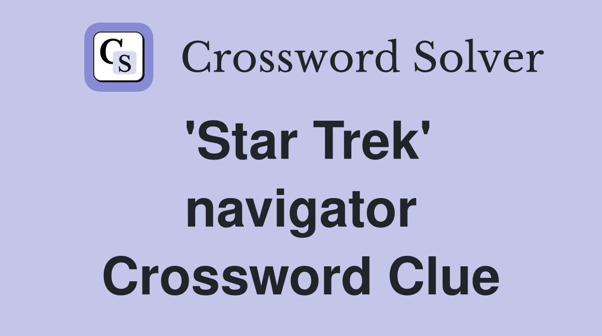 'Star Trek' navigator Crossword Clue