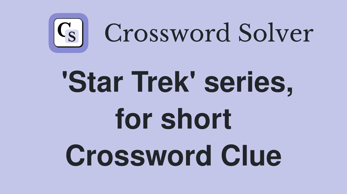 'Star Trek' series, for short Crossword Clue