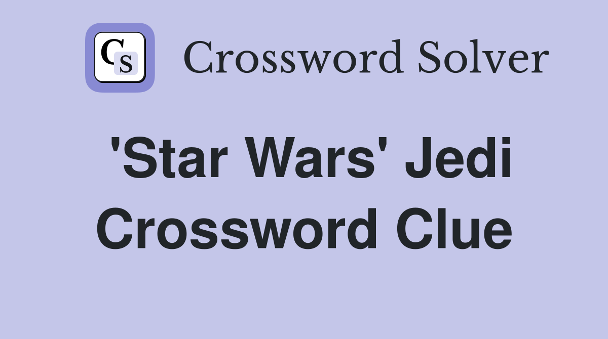 'Star Wars' Jedi Crossword Clue