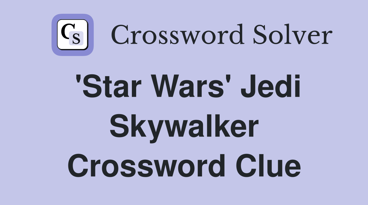 'Star Wars' Jedi Skywalker Crossword Clue
