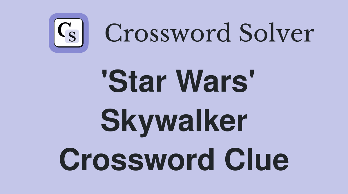 'Star Wars' Skywalker Crossword Clue