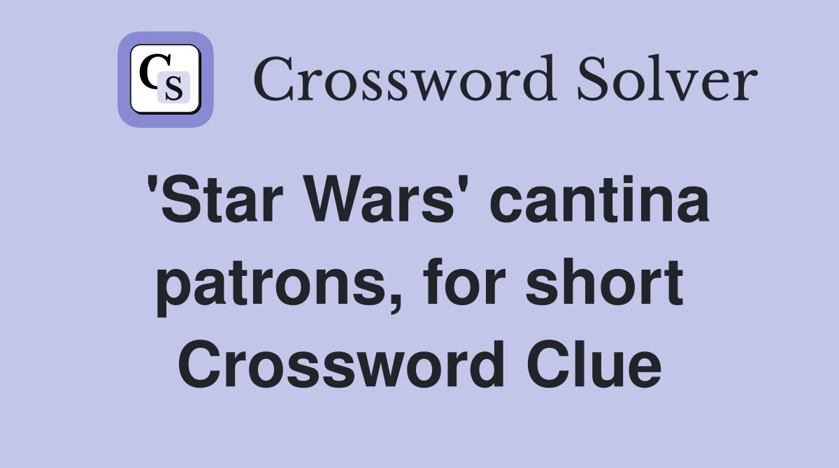 'Star Wars' cantina patrons, for short Crossword Clue