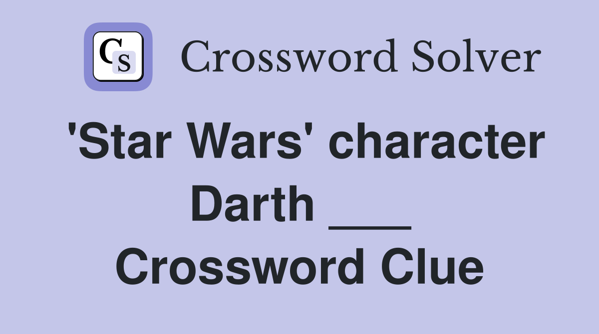 'Star Wars' character Darth ___ Crossword Clue