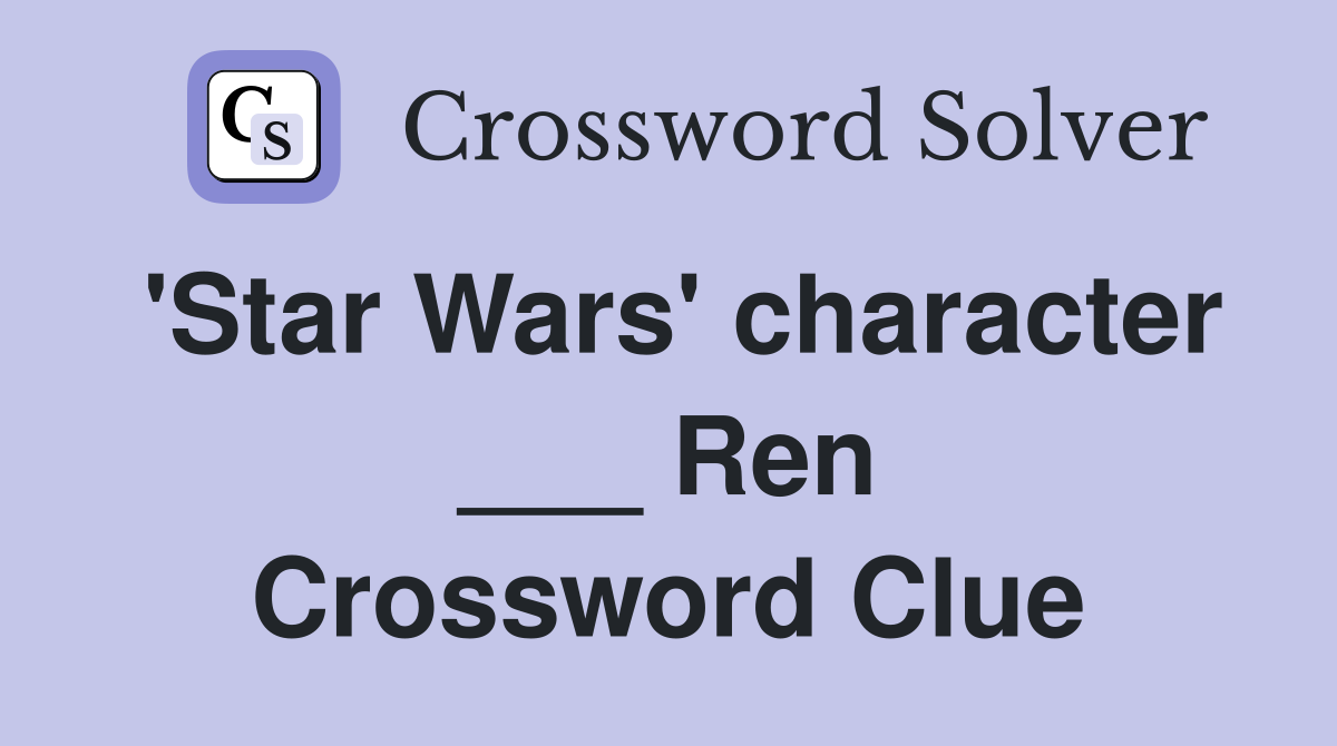 'Star Wars' character ___ Ren Crossword Clue