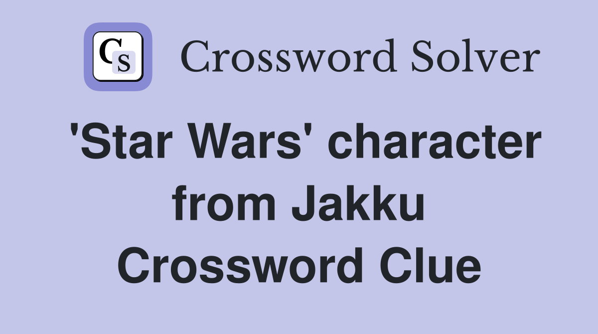 'Star Wars' character from Jakku Crossword Clue