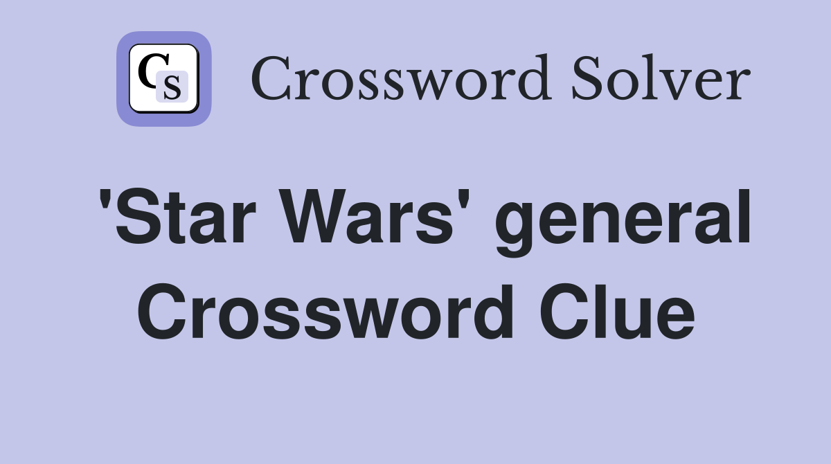 'Star Wars' general Crossword Clue