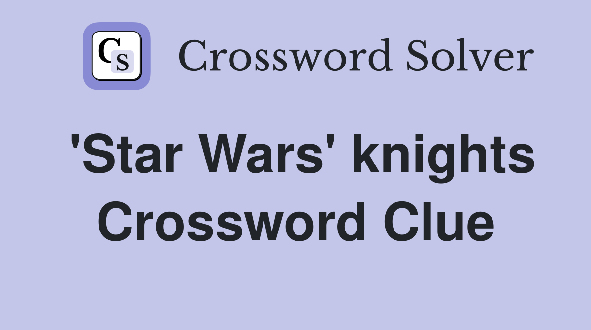 'Star Wars' knights Crossword Clue