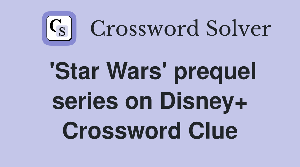 'Star Wars' prequel series on Disney+ Crossword Clue