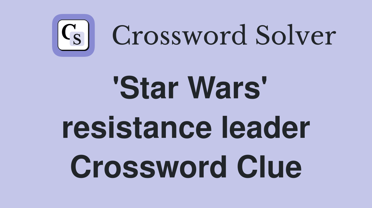'Star Wars' resistance leader Crossword Clue