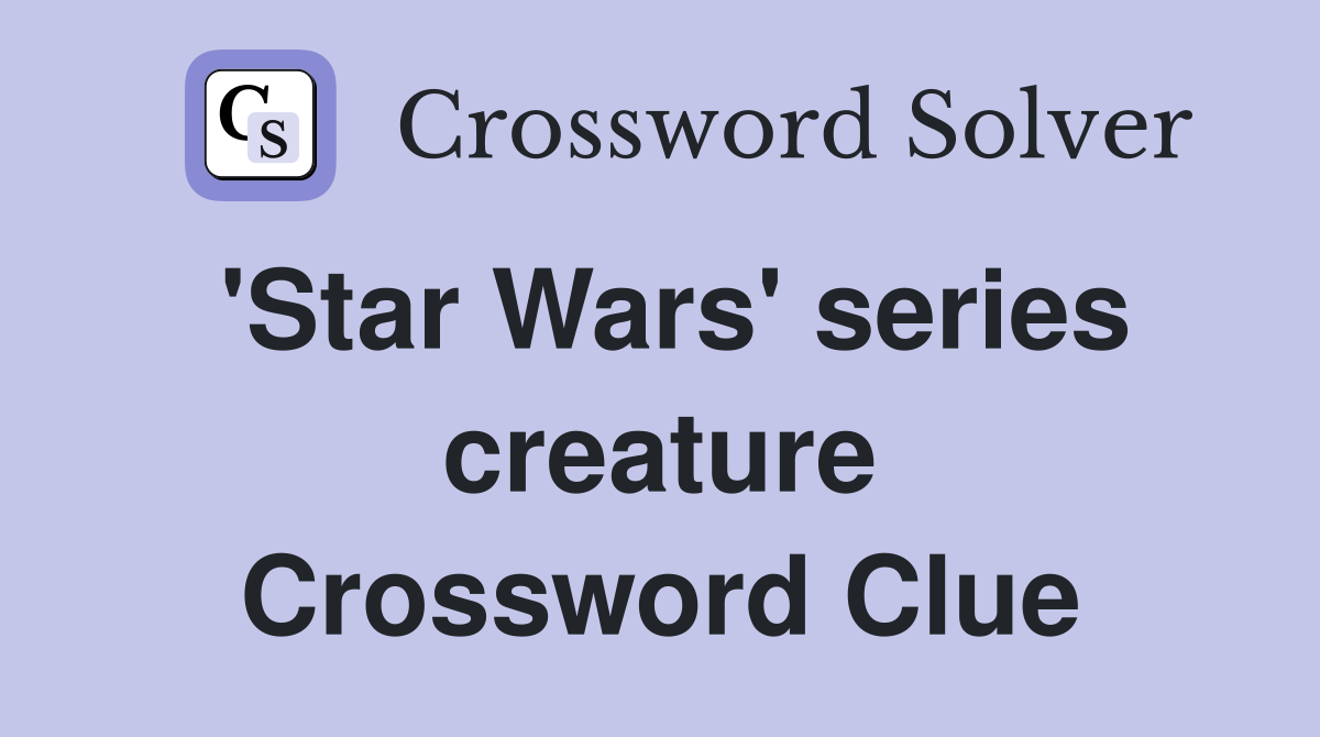 'Star Wars' series creature Crossword Clue