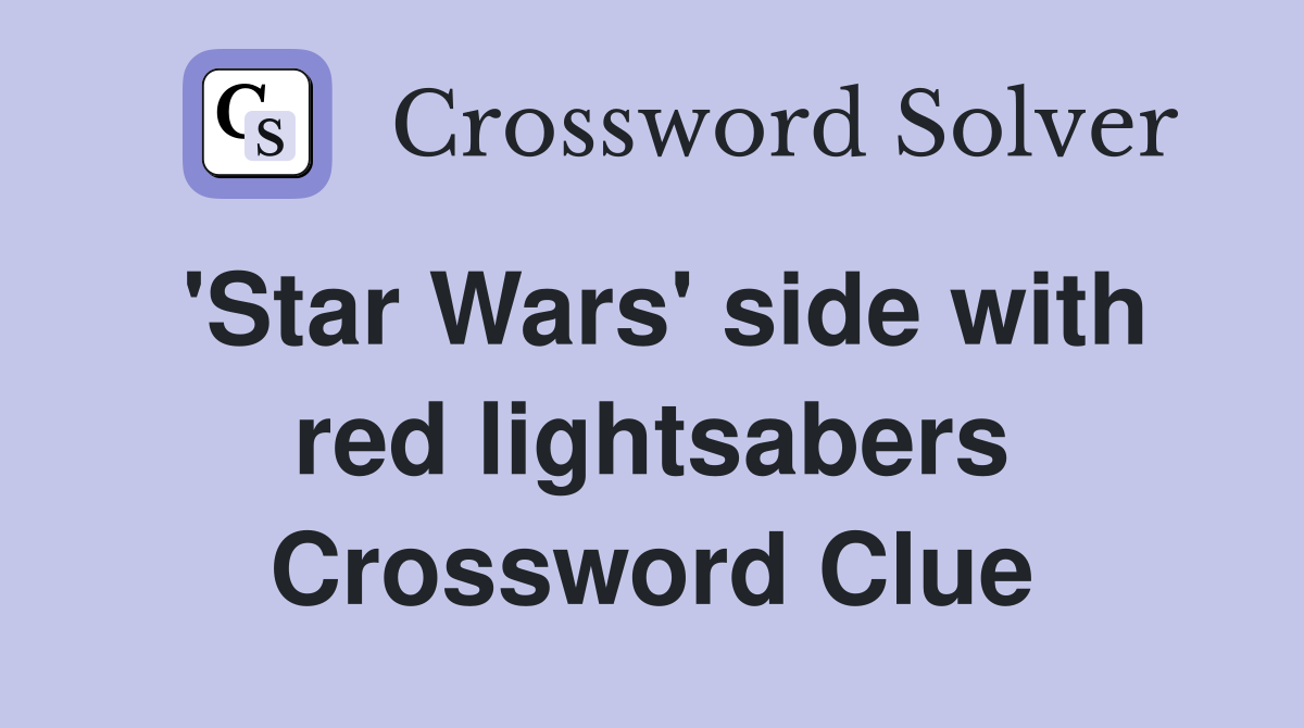 'Star Wars' side with red lightsabers Crossword Clue