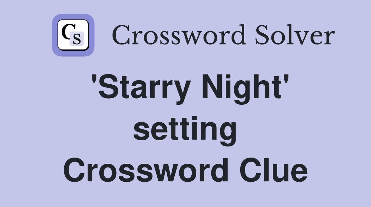 'Starry Night' setting Crossword Clue
