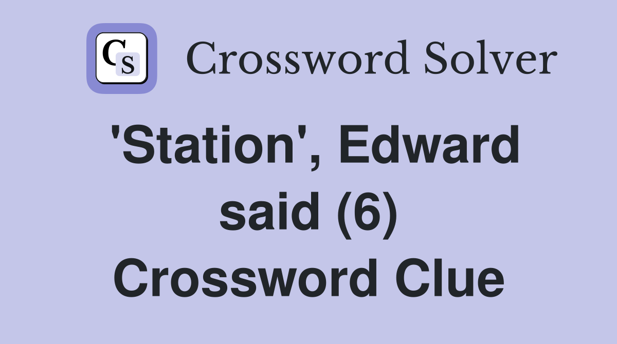 'Station', Edward said (6) Crossword Clue