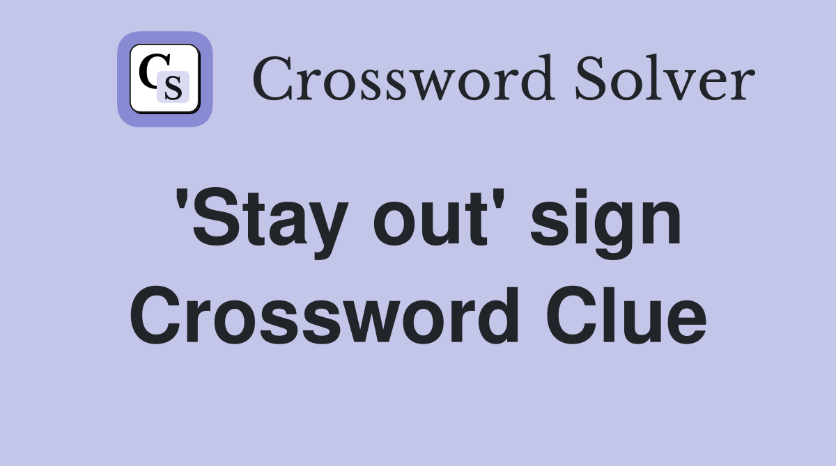 'Stay out' sign Crossword Clue