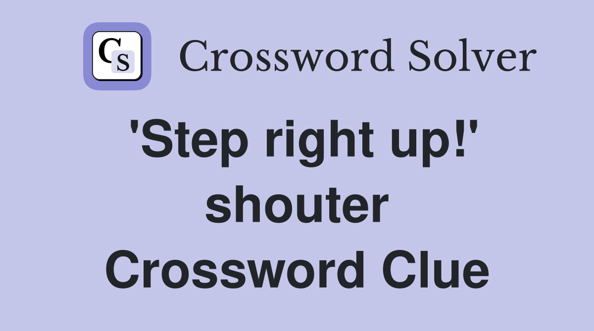 'Step right up!' shouter Crossword Clue