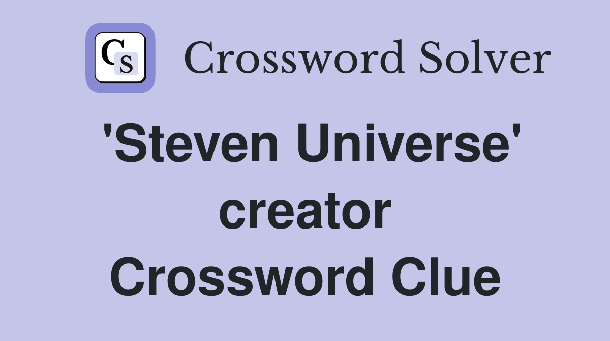 'Steven Universe' creator Crossword Clue