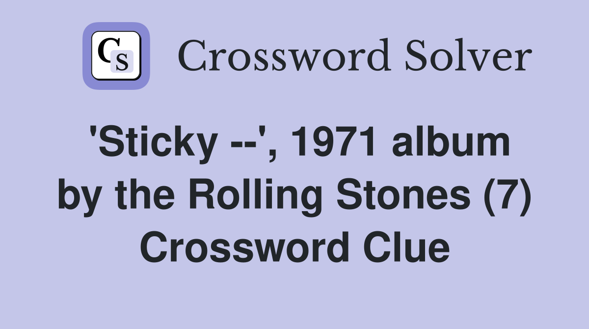 'Sticky --', 1971 album by the Rolling Stones (7) Crossword Clue