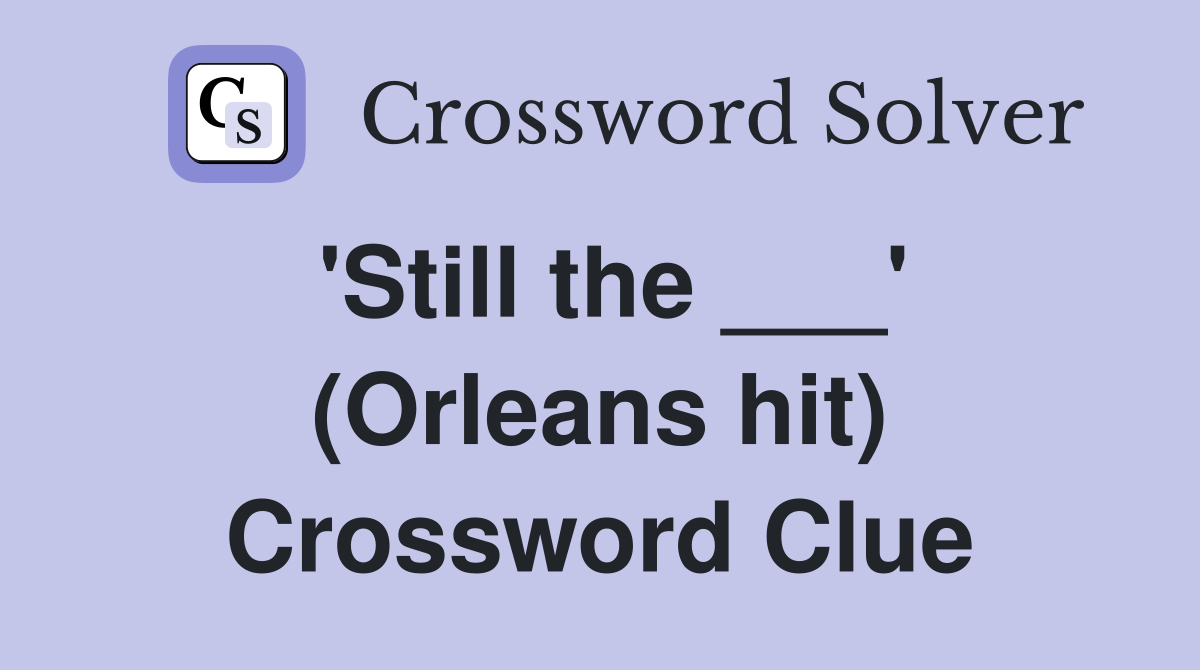 'Still the ___' (Orleans hit) Crossword Clue