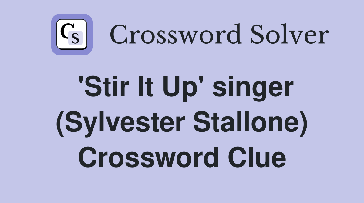 'Stir It Up' singer (Sylvester Stallone) Crossword Clue