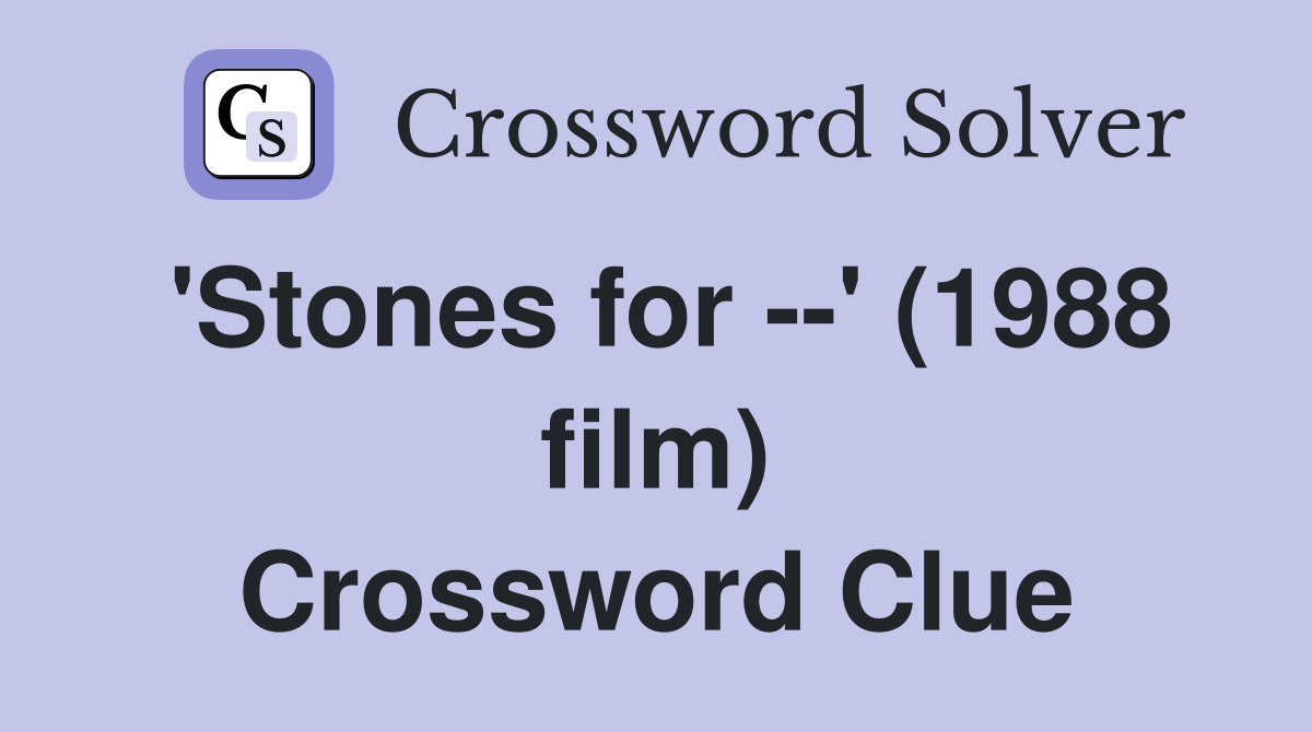 'Stones for --' (1988 film) Crossword Clue
