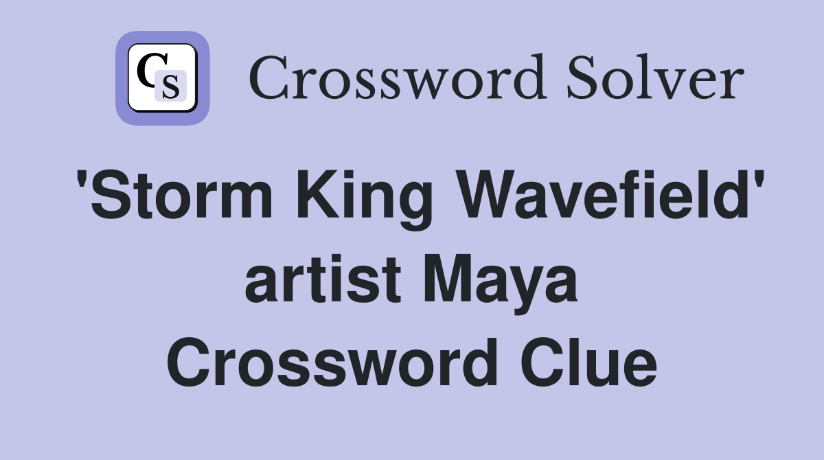 'Storm King Wavefield' artist Maya Crossword Clue
