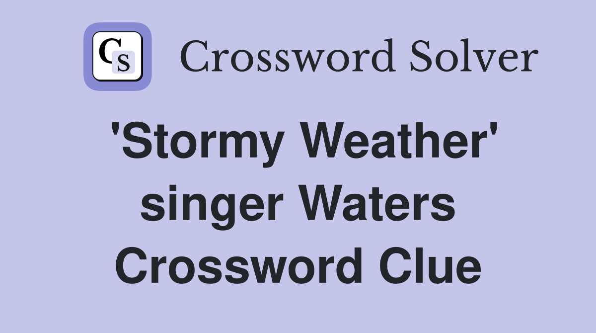 'Stormy Weather' singer Waters Crossword Clue