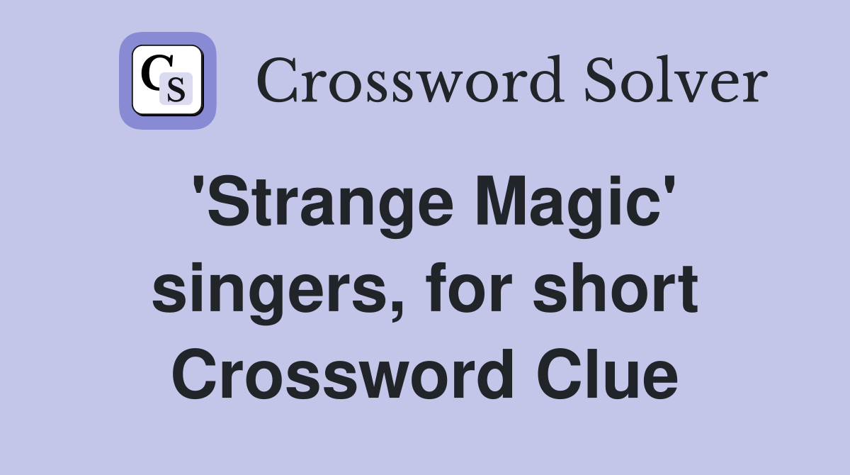 'Strange Magic' singers, for short Crossword Clue