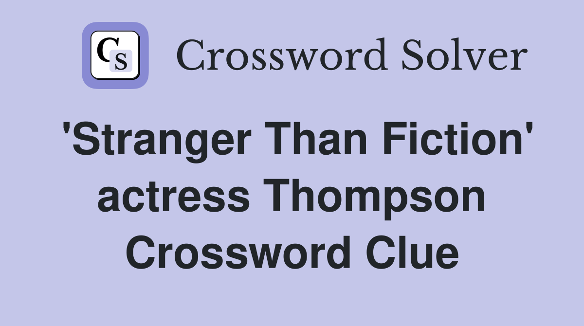 'Stranger Than Fiction' actress Thompson Crossword Clue