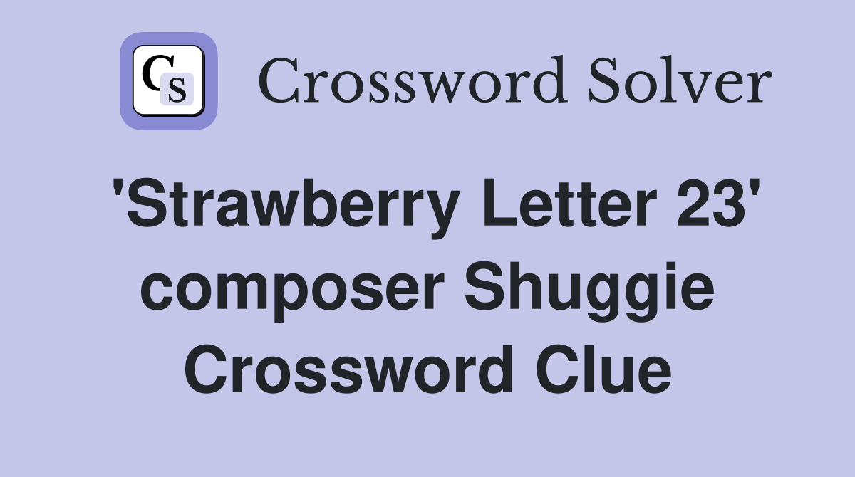 'Strawberry Letter 23' composer Shuggie Crossword Clue