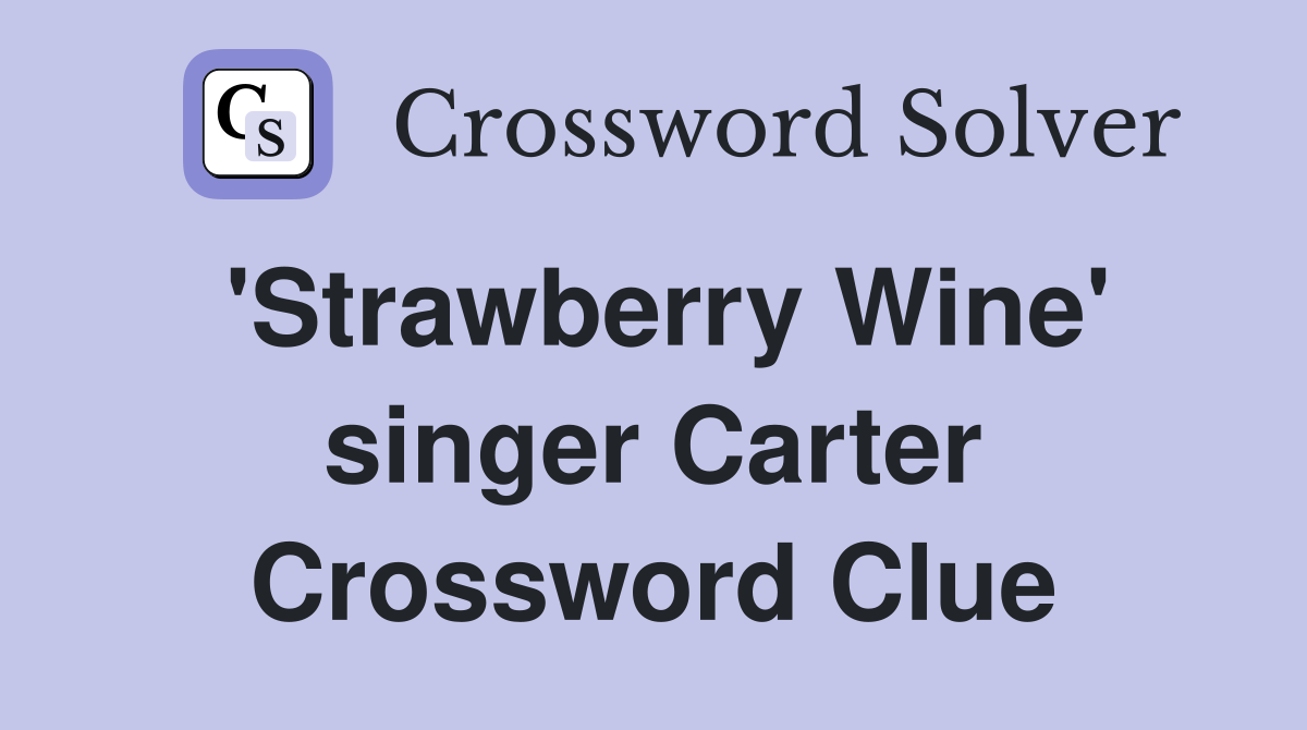 'Strawberry Wine' singer Carter Crossword Clue