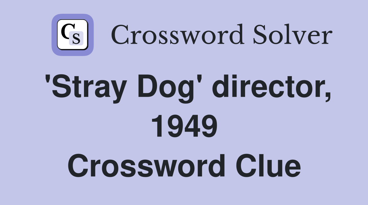 'Stray Dog' director, 1949 Crossword Clue